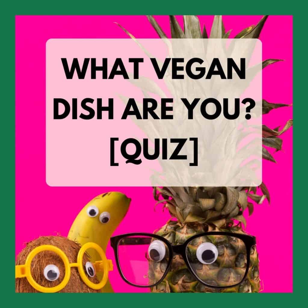 A coconut, a pineapple and a banana with eyes and glasses, the text over it reads "What vegan dish are you? Fun Vegan Quiz"