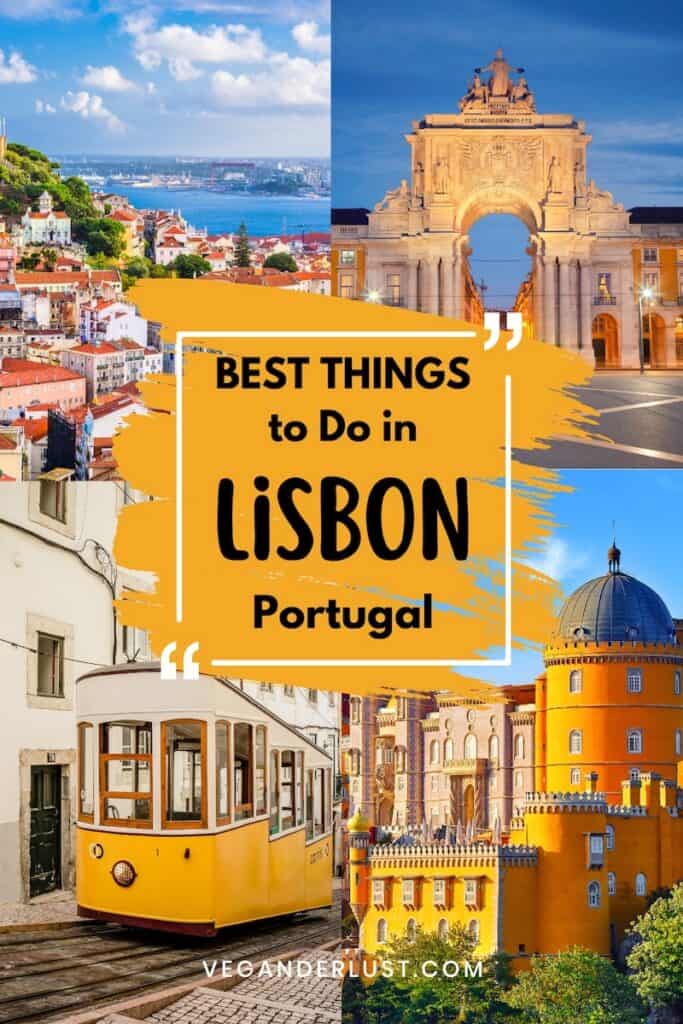 Collage of iconic Lisbon landmarks with bold text that reads 'Best Things to Do in Lisbon, Portugal' in the center. Surrounding photos include the city’s red rooftops overlooking the river, the Arco da Rua Augusta lit at night, a classic yellow tram on a narrow street, and the colorful Pena Palace in Sintra. At the bottom, the website 'veganderlust.com' is displayed.