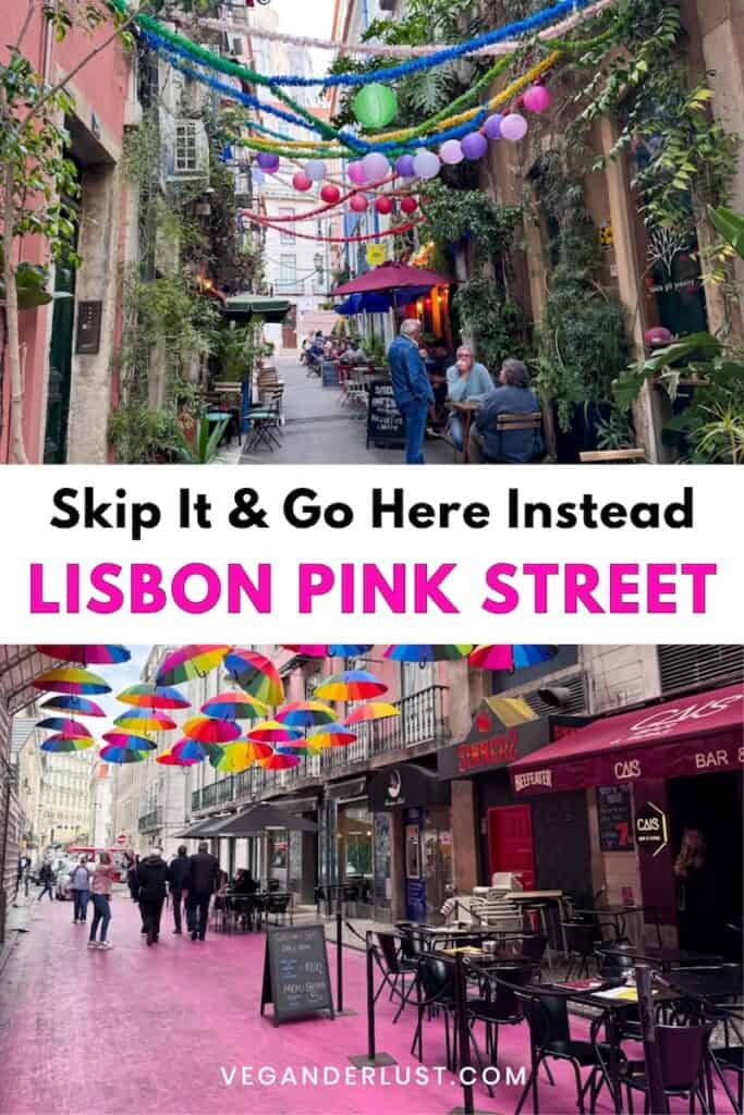 Split collage showing a narrow Lisbon alley with hanging lanterns and greenery above café seating, and below a pink street covered with rainbow umbrellas and outdoor dining. Large overlay text reads "Skip It & Go Here Instead" and "LISBON PINK STREET" with "VEGANDERLUST.COM" at the bottom.