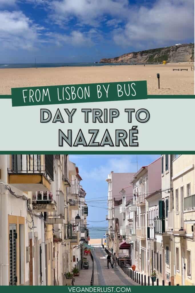 Split layout graphic showing a wide sandy beach at the top and a narrow street leading toward the ocean at the bottom. Text overlay reads "From Lisbon by bus Day trip to Nazaré" with "VEGANDERLUST.COM" at the bottom.